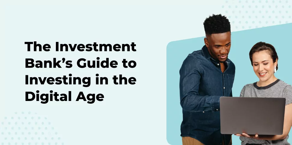 The Investment Bank's Guide to Investing in the Digital Age